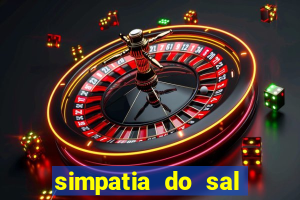 simpatia do sal grosso para afastar rival